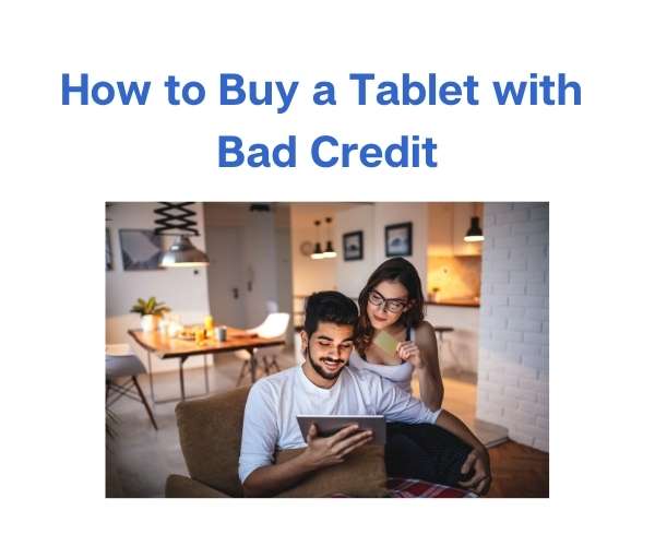 How to Buy a Tablet with Bad Credit
